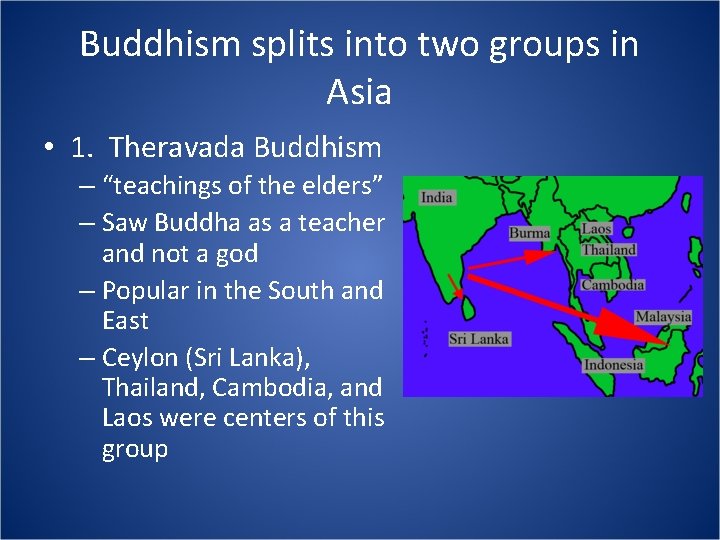 Buddhism splits into two groups in Asia • 1. Theravada Buddhism – “teachings of