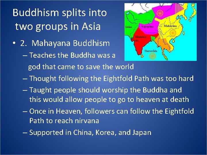 Buddhism splits into two groups in Asia • 2. Mahayana Buddhism – Teaches the