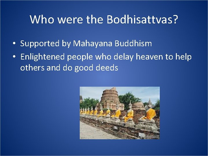 Who were the Bodhisattvas? • Supported by Mahayana Buddhism • Enlightened people who delay