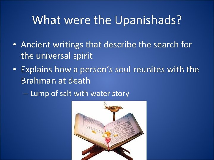 What were the Upanishads? • Ancient writings that describe the search for the universal