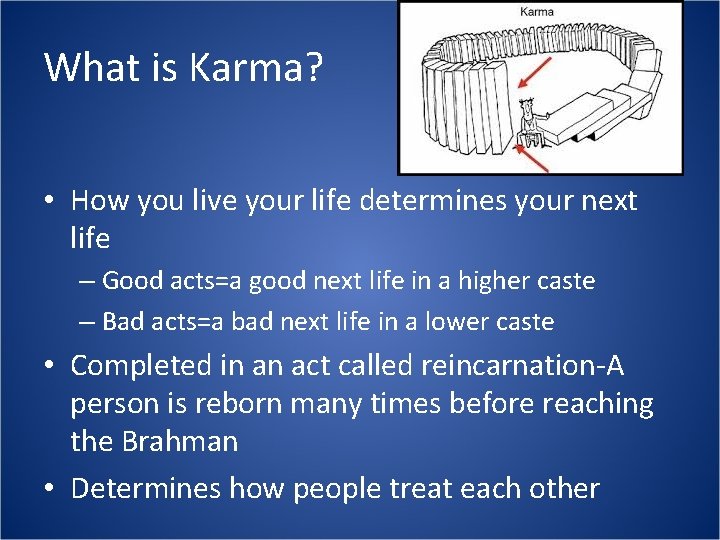 What is Karma? • How you live your life determines your next life –