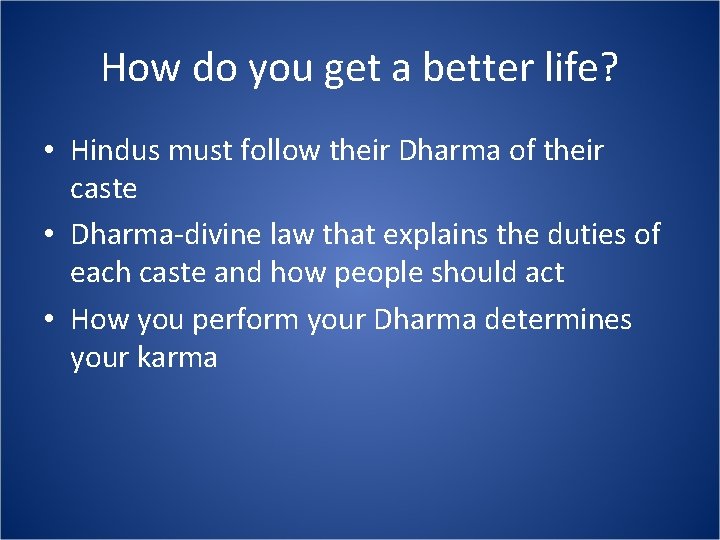 How do you get a better life? • Hindus must follow their Dharma of