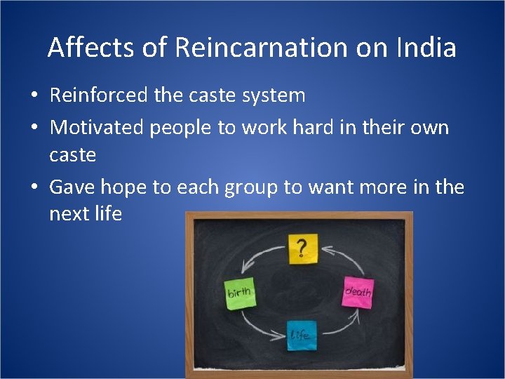 Affects of Reincarnation on India • Reinforced the caste system • Motivated people to