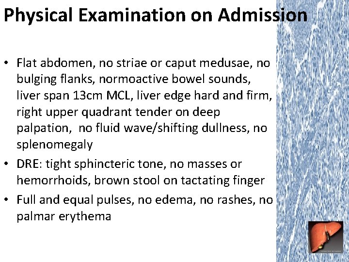 Physical Examination on Admission • Flat abdomen, no striae or caput medusae, no bulging