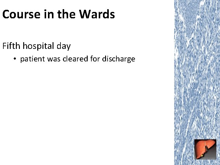 Course in the Wards Fifth hospital day • patient was cleared for discharge 