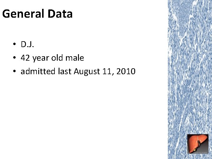 General Data • D. J. • 42 year old male • admitted last August