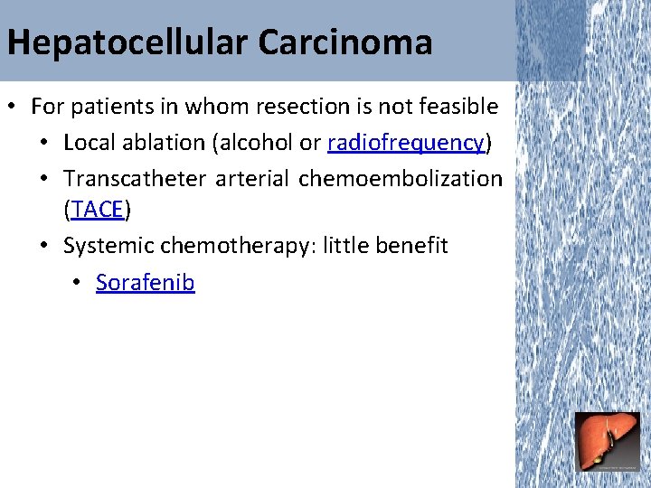 Hepatocellular Carcinoma • For patients in whom resection is not feasible • Local ablation