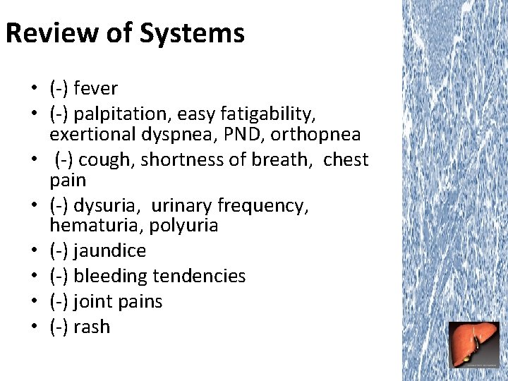 Review of Systems • (-) fever • (-) palpitation, easy fatigability, exertional dyspnea, PND,