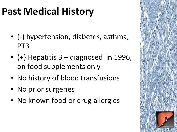 Past Medical History • (-) hypertension, diabetes, asthma, PTB • (+) Hepatitis B –