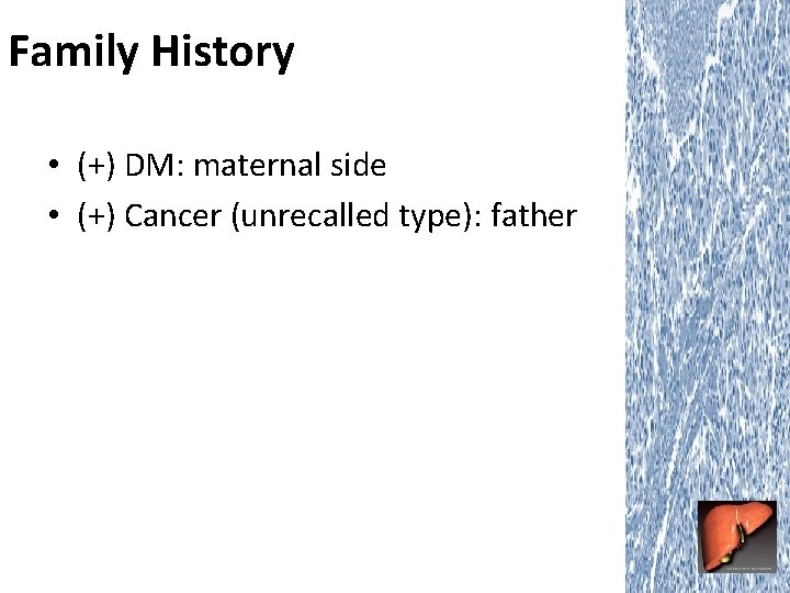 Family History • (+) DM: maternal side • (+) Cancer (unrecalled type): father 