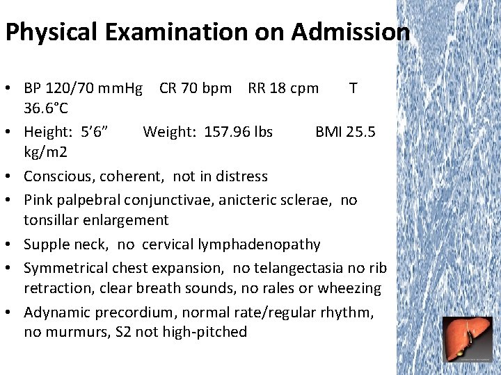 Physical Examination on Admission • BP 120/70 mm. Hg CR 70 bpm RR 18