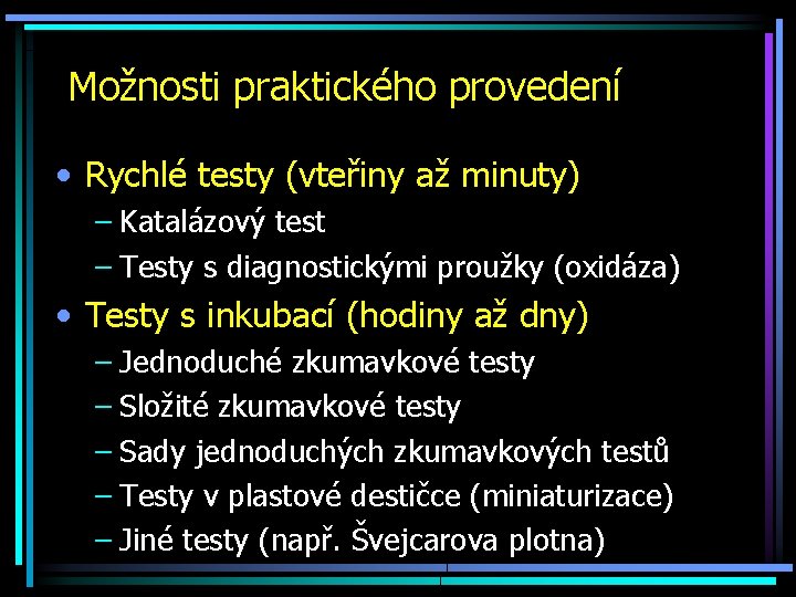 Možnosti praktického provedení • Rychlé testy (vteřiny až minuty) – Katalázový test – Testy