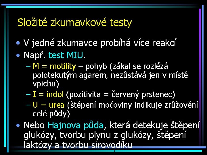 Složité zkumavkové testy • V jedné zkumavce probíhá více reakcí • Např. test MIU.