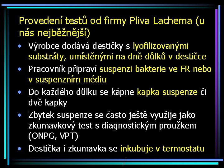 Provedení testů od firmy Pliva Lachema (u nás nejběžnější) • Výrobce dodává destičky s