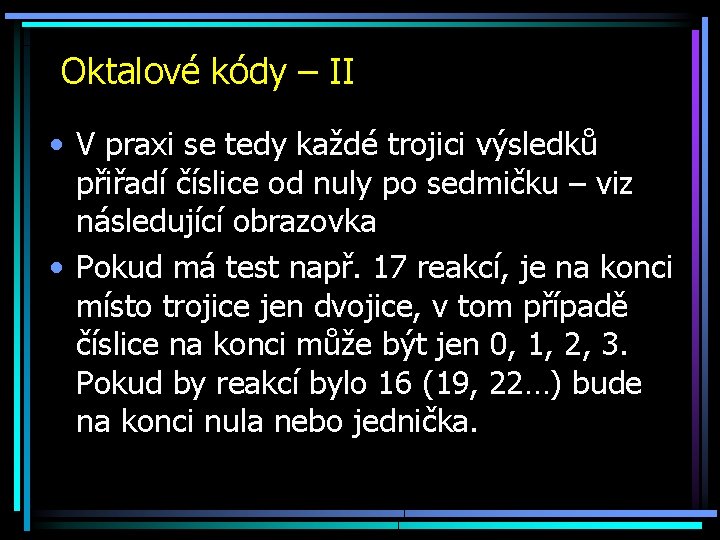 Oktalové kódy – II • V praxi se tedy každé trojici výsledků přiřadí číslice