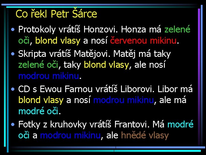 Co řekl Petr Šárce • Protokoly vrátíš Honzovi. Honza má zelené oči, blond vlasy