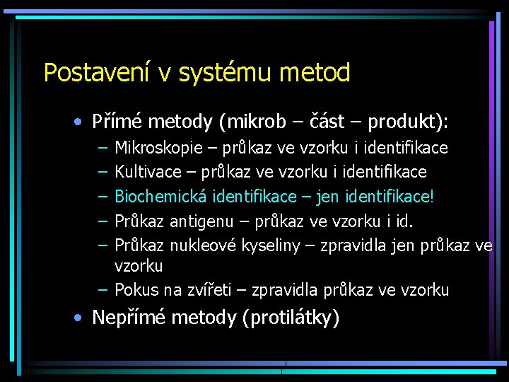 Postavení v systému metod • Přímé metody (mikrob – část – produkt): – –