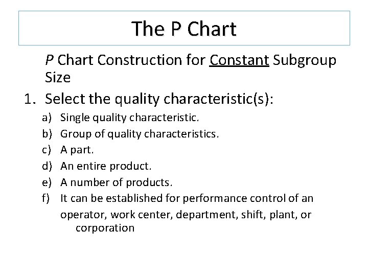 The P Chart Construction for Constant Subgroup Size 1. Select the quality characteristic(s): a) The P Chart Construction for Constant Subgroup Size 1. Select the quality characteristic(s): a)