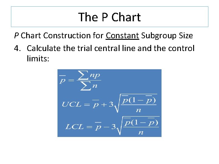 The P Chart Construction for Constant Subgroup Size 4. Calculate the trial central line The P Chart Construction for Constant Subgroup Size 4. Calculate the trial central line
