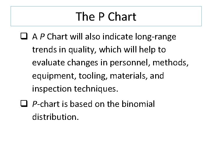 The P Chart q A P Chart will also indicate long-range trends in quality, The P Chart q A P Chart will also indicate long-range trends in quality,
