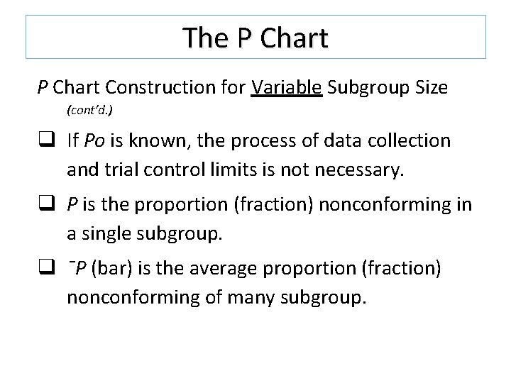 The P Chart Construction for Variable Subgroup Size (cont’d. ) q If Po is The P Chart Construction for Variable Subgroup Size (cont’d. ) q If Po is