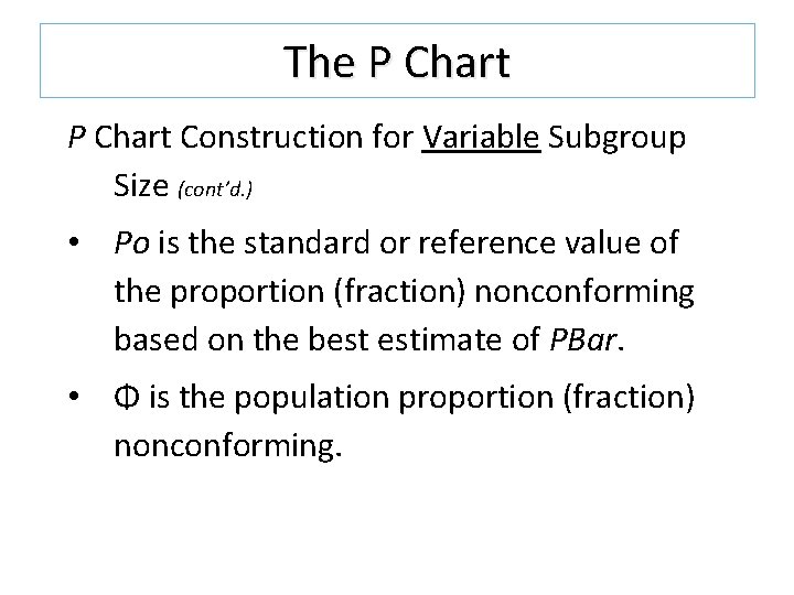 The P Chart Construction for Variable Subgroup Size (cont’d. ) • Po is the The P Chart Construction for Variable Subgroup Size (cont’d. ) • Po is the