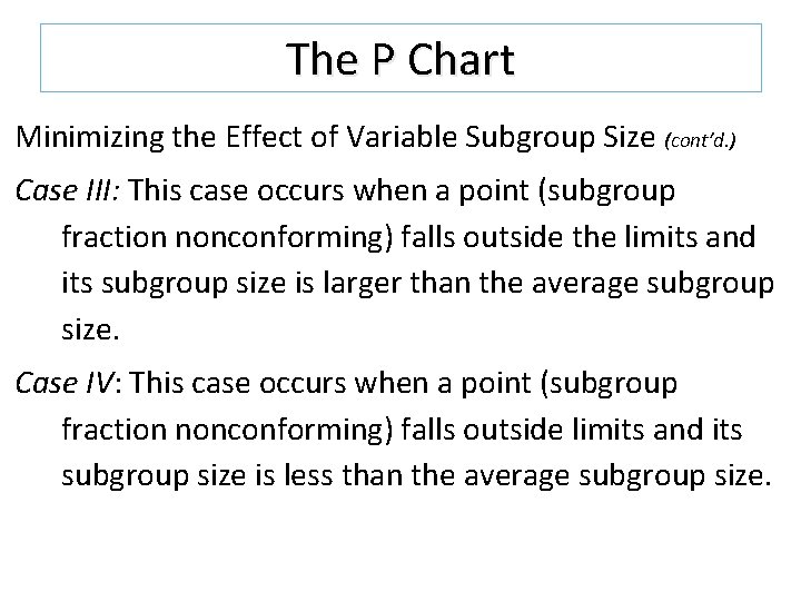 The P Chart Minimizing the Effect of Variable Subgroup Size (cont’d. ) Case III: The P Chart Minimizing the Effect of Variable Subgroup Size (cont’d. ) Case III:
