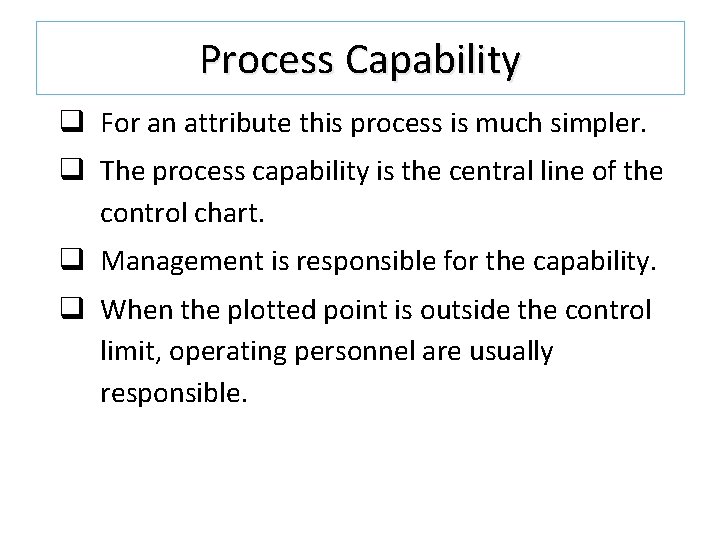 Process Capability q For an attribute this process is much simpler. q The process Process Capability q For an attribute this process is much simpler. q The process