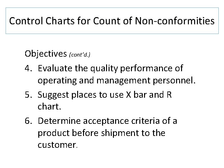 Control Charts for Count of Non-conformities Objectives (cont’d. ) 4. Evaluate the quality performance Control Charts for Count of Non-conformities Objectives (cont’d. ) 4. Evaluate the quality performance