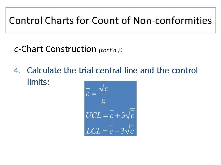 Control Charts for Count of Non-conformities c-Chart Construction (cont’d. ): 4. Calculate the trial Control Charts for Count of Non-conformities c-Chart Construction (cont’d. ): 4. Calculate the trial