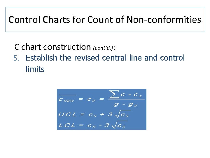 Control Charts for Count of Non-conformities C chart construction (cont’d. ): 5. Establish the Control Charts for Count of Non-conformities C chart construction (cont’d. ): 5. Establish the
