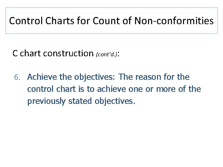 Control Charts for Count of Non-conformities C chart construction (cont’d. ): 6. Achieve the Control Charts for Count of Non-conformities C chart construction (cont’d. ): 6. Achieve the