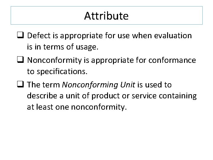 Attribute q Defect is appropriate for use when evaluation is in terms of usage. Attribute q Defect is appropriate for use when evaluation is in terms of usage.