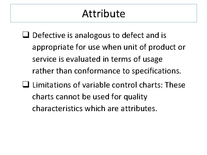Attribute q Defective is analogous to defect and is appropriate for use when unit Attribute q Defective is analogous to defect and is appropriate for use when unit