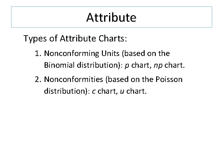 Attribute Types of Attribute Charts: 1. Nonconforming Units (based on the Binomial distribution): p Attribute Types of Attribute Charts: 1. Nonconforming Units (based on the Binomial distribution): p
