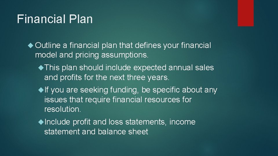 Financial Plan Outline a financial plan that defines your financial model and pricing assumptions.