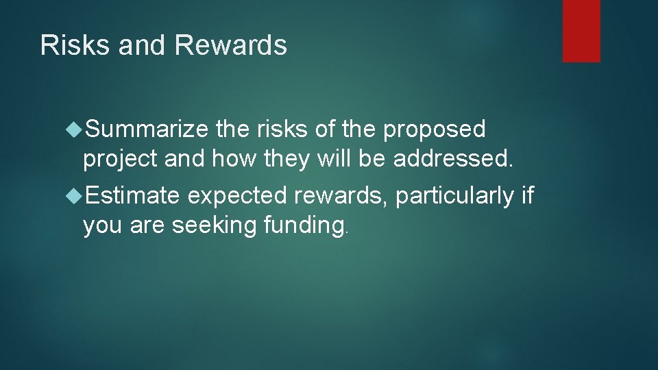 Risks and Rewards Summarize the risks of the proposed project and how they will