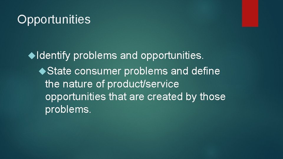 Opportunities Identify problems and opportunities. State consumer problems and define the nature of product/service