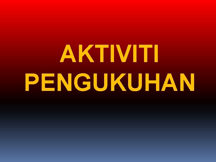 AKTIVITI PENGUKUHAN 