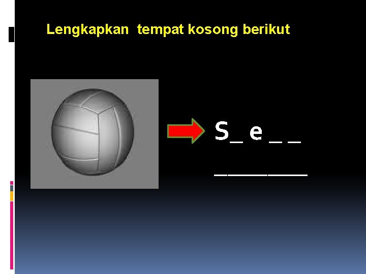 Lengkapkan tempat kosong berikut S_ e _ _ _______ 