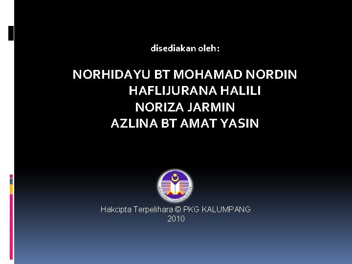 disediakan oleh: NORHIDAYU BT MOHAMAD NORDIN HAFLIJURANA HALILI NORIZA JARMIN AZLINA BT AMAT YASIN