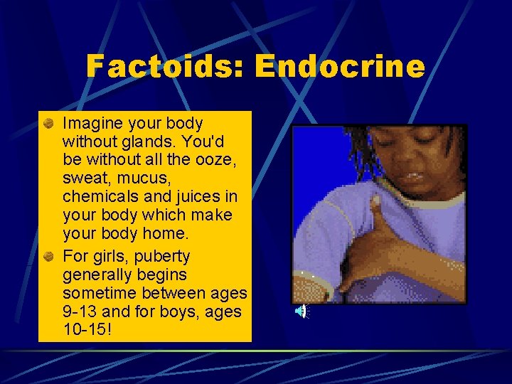Factoids: Endocrine Imagine your body without glands. You'd be without all the ooze, sweat, Factoids: Endocrine Imagine your body without glands. You'd be without all the ooze, sweat,
