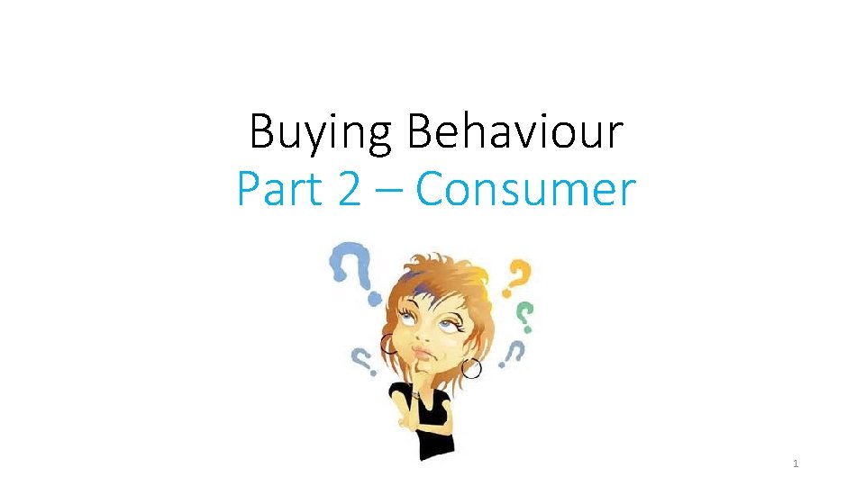 Buying Behaviour Part 2 – Consumer 1 
