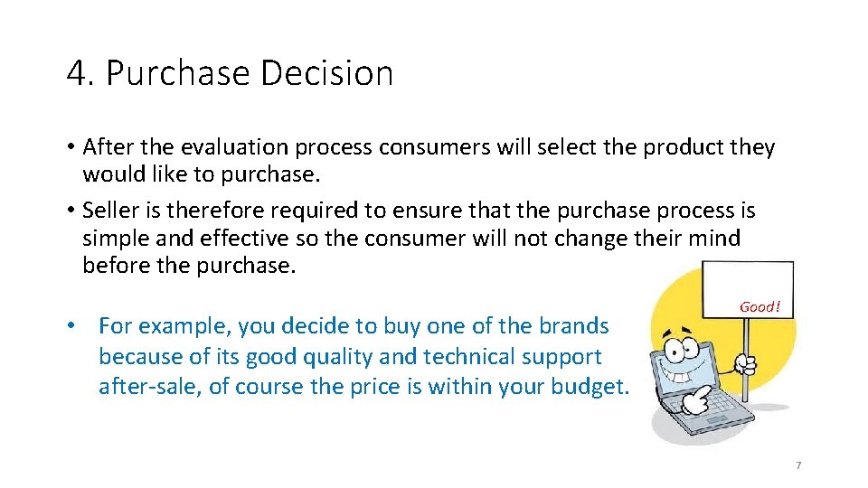 4. Purchase Decision • After the evaluation process consumers will select the product they