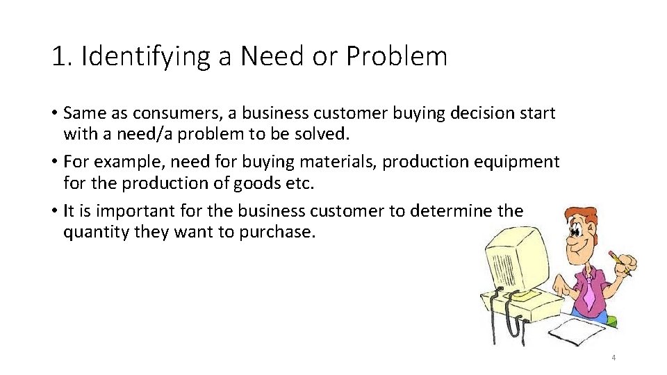 1. Identifying a Need or Problem • Same as consumers, a business customer buying