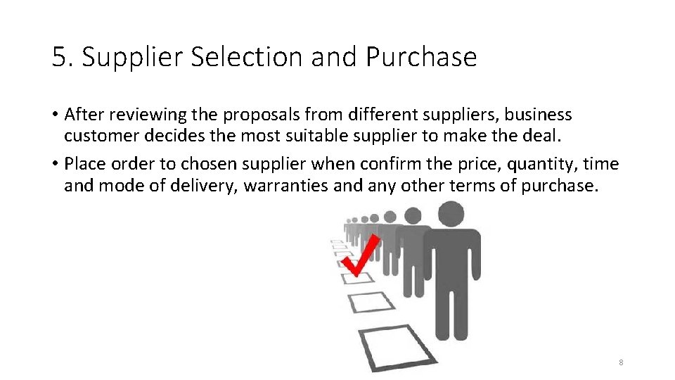 5. Supplier Selection and Purchase • After reviewing the proposals from different suppliers, business