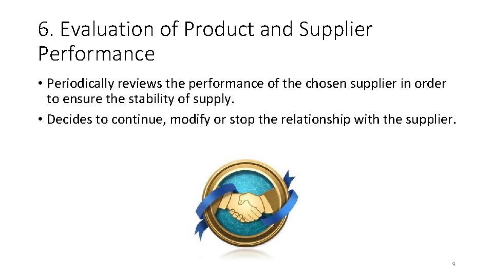 6. Evaluation of Product and Supplier Performance • Periodically reviews the performance of the