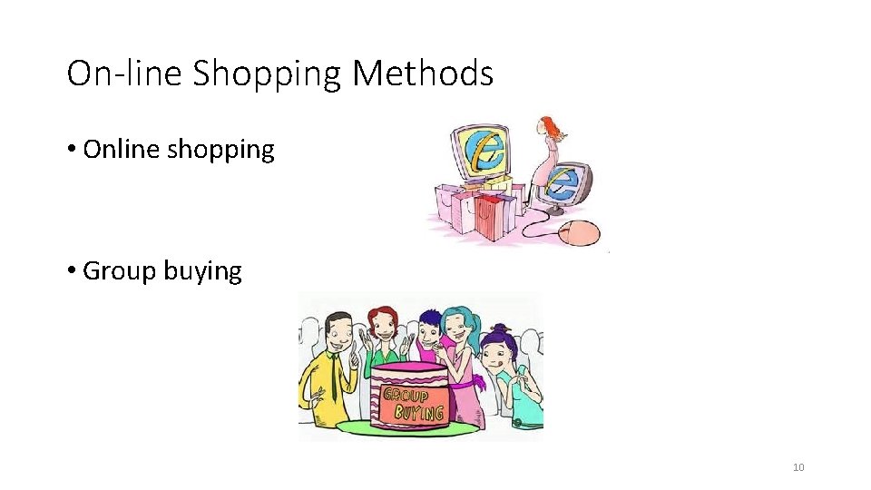 On-line Shopping Methods • Online shopping • Group buying 10 