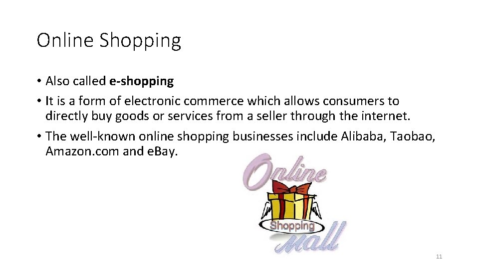 Online Shopping • Also called e-shopping • It is a form of electronic commerce