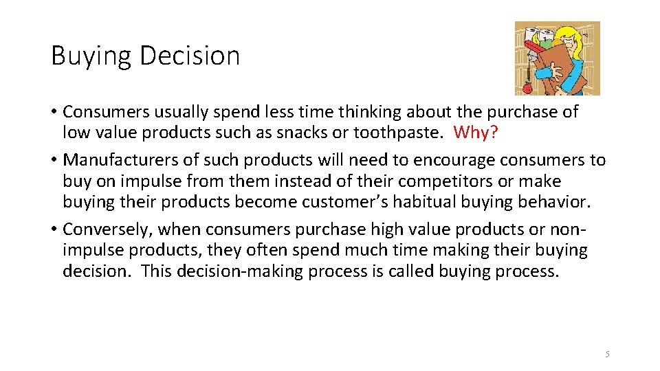 Buying Decision • Consumers usually spend less time thinking about the purchase of low